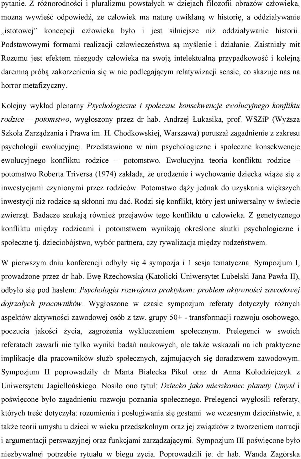 i jest silniejsze niż oddziaływanie historii. Podstawowymi formami realizacji człowieczeństwa są myślenie i działanie.