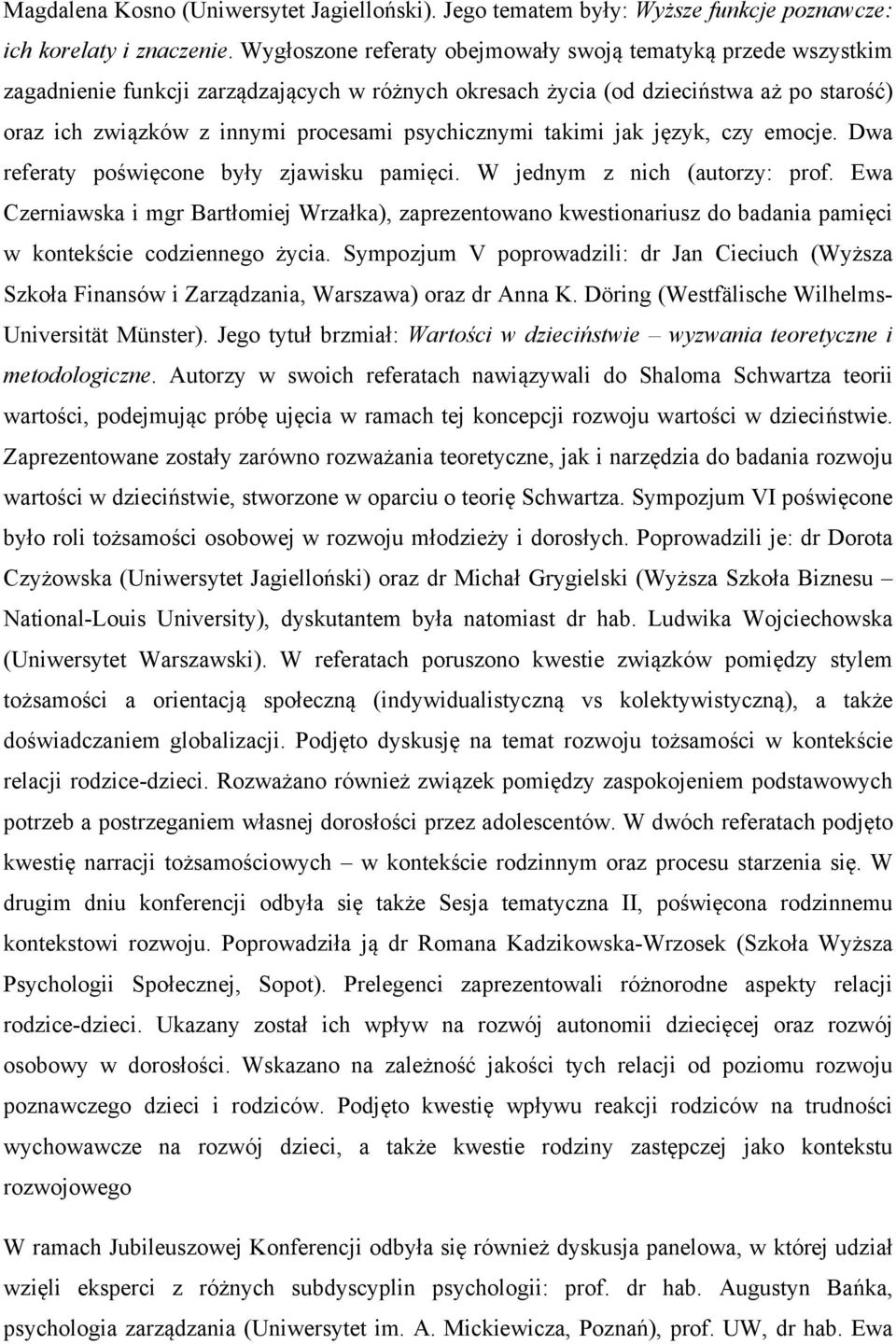 psychicznymi takimi jak język, czy emocje. Dwa referaty poświęcone były zjawisku pamięci. W jednym z nich (autorzy: prof.