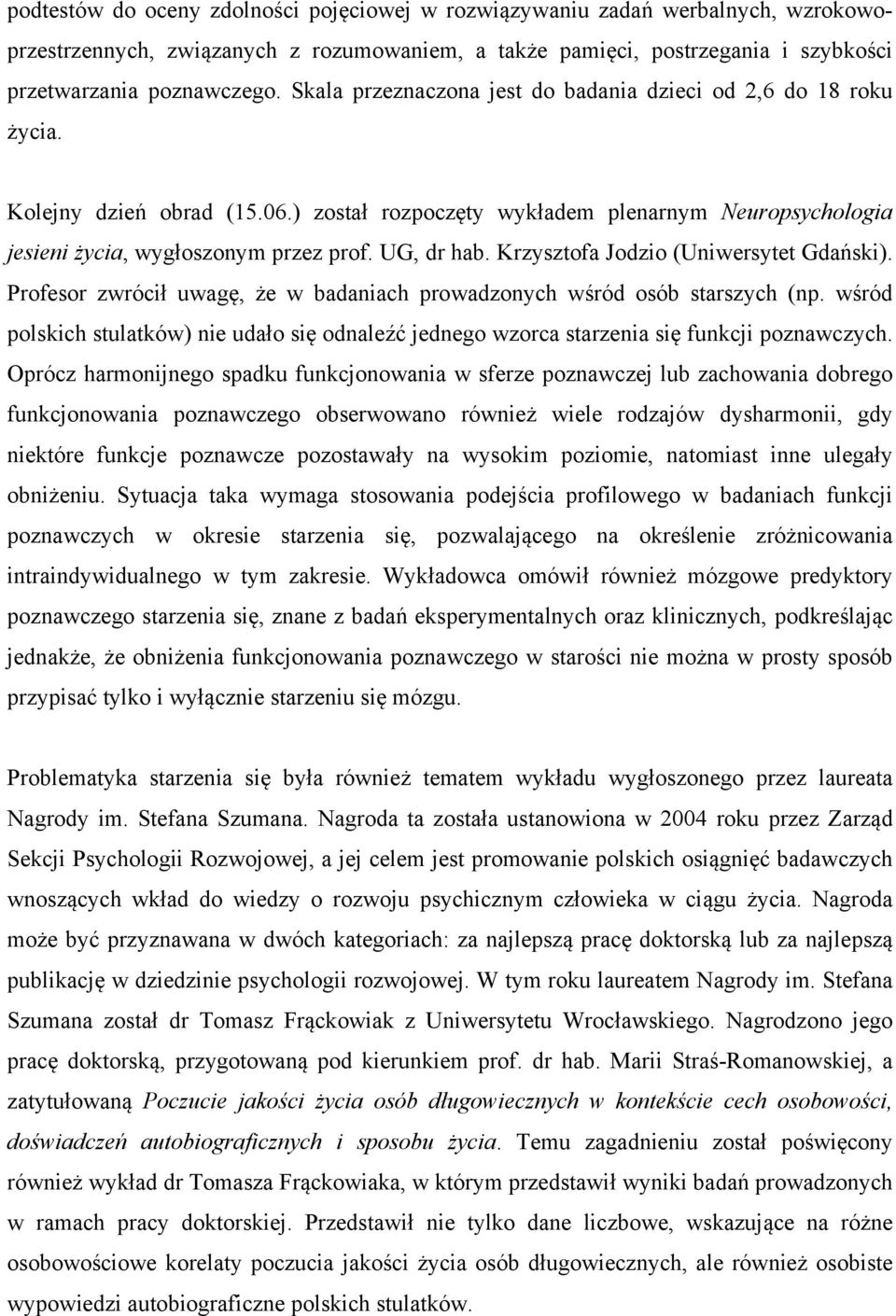 Krzysztofa Jodzio (Uniwersytet Gdański). Profesor zwrócił uwagę, że w badaniach prowadzonych wśród osób starszych (np.