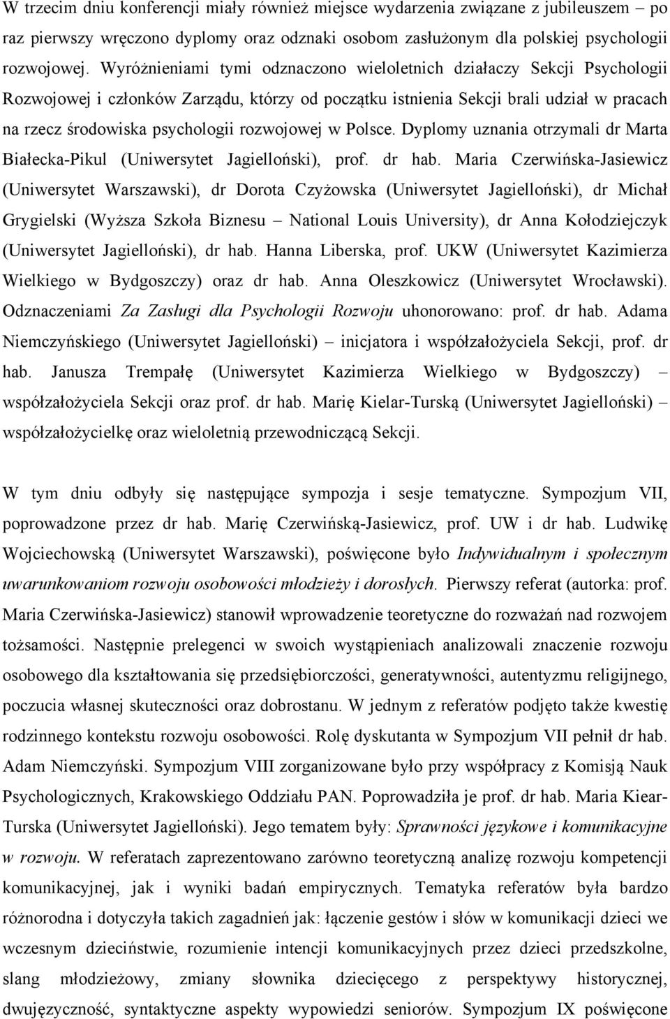 rozwojowej w Polsce. Dyplomy uznania otrzymali dr Marta Białecka-Pikul (Uniwersytet Jagielloński), prof. dr hab.