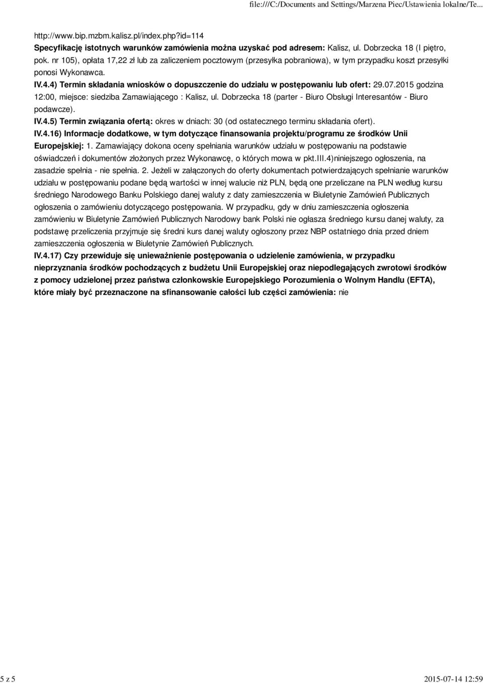 4) Termin składania wniosków o dopuszczenie do udziału w postępowaniu lub ofert: 29.07.2015 godzina 12:00, miejsce: siedziba Zamawiającego : Kalisz, ul.