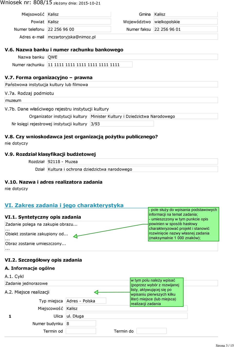 Dane właściwego rejestru instytucji kultury Organizator instytucji kultury Minister Kultury i Dziedzictwa Narodowego Nr księgi rejestrowej instytucji kultury 3/93 V.8.