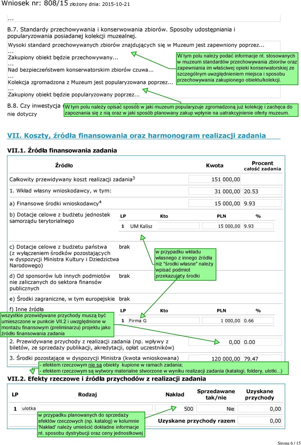 z Muzeum jest popularyzowana poprzez Zakupiony obiekt będzie popularyzowany poprzez B.8. Czy inwestycja dotyczy nieruchomości, która jest zabytkiem wpisanym do rejestru zabytków VII.