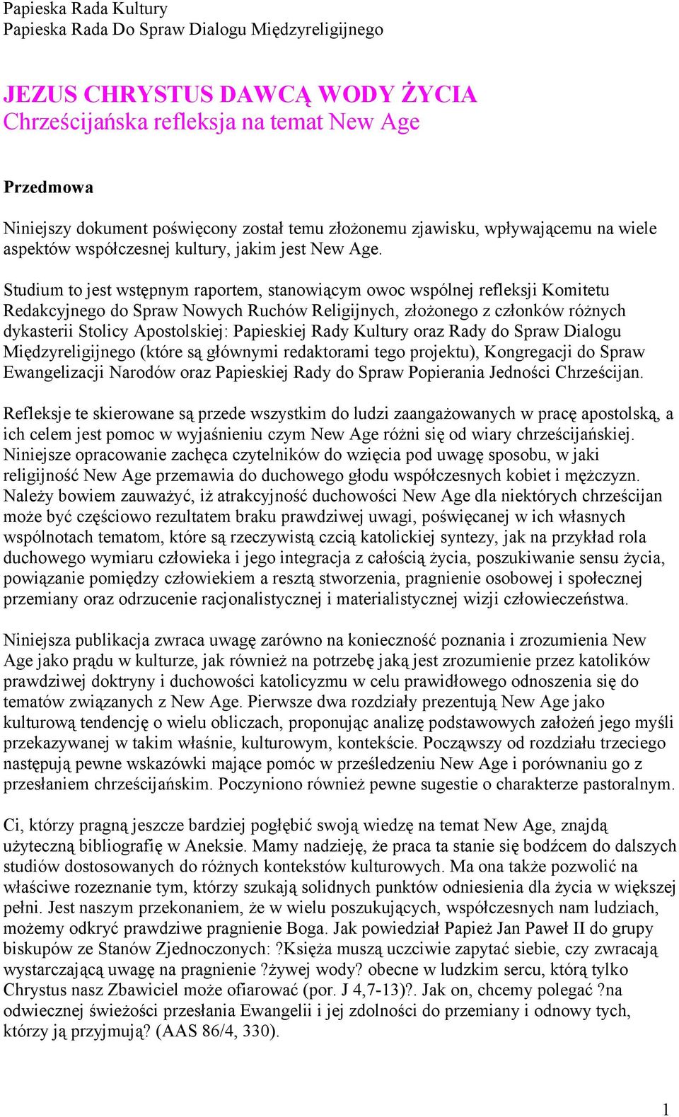 Studium to jest wstępnym raportem, stanowiącym owoc wspólnej refleksji Komitetu Redakcyjnego do Spraw Nowych Ruchów Religijnych, złożonego z członków różnych dykasterii Stolicy Apostolskiej: