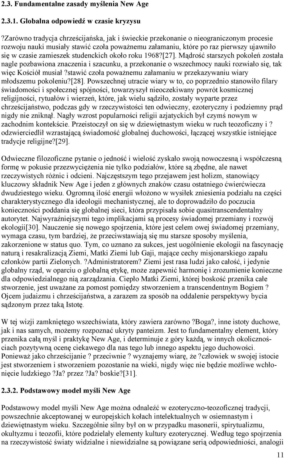 studenckich około roku 1968?[27]. Mądrość starszych pokoleń została nagle pozbawiona znaczenia i szacunku, a przekonanie o wszechmocy nauki rozwiało się, tak więc Kościół musiał?