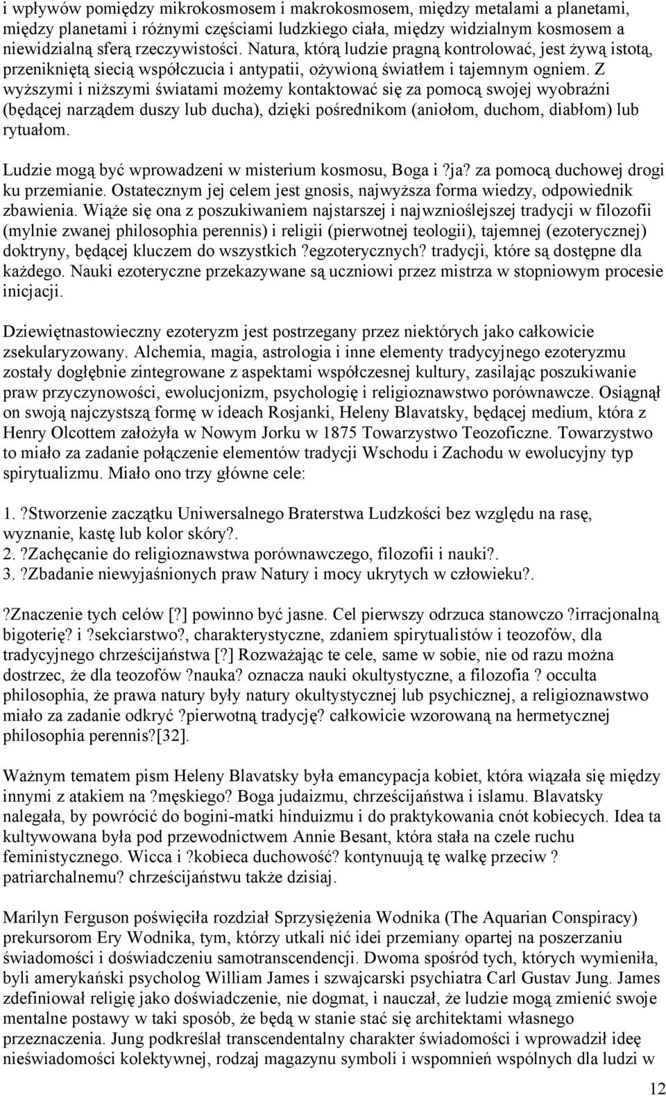 Z wyższymi i niższymi światami możemy kontaktować się za pomocą swojej wyobraźni (będącej narządem duszy lub ducha), dzięki pośrednikom (aniołom, duchom, diabłom) lub rytuałom.
