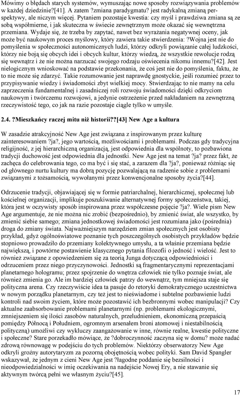 Wydaje się, że trzeba by zapytać, nawet bez wyrażania negatywnej oceny, jak może być naukowym proces myślowy, który zawiera takie stwierdzenia:?