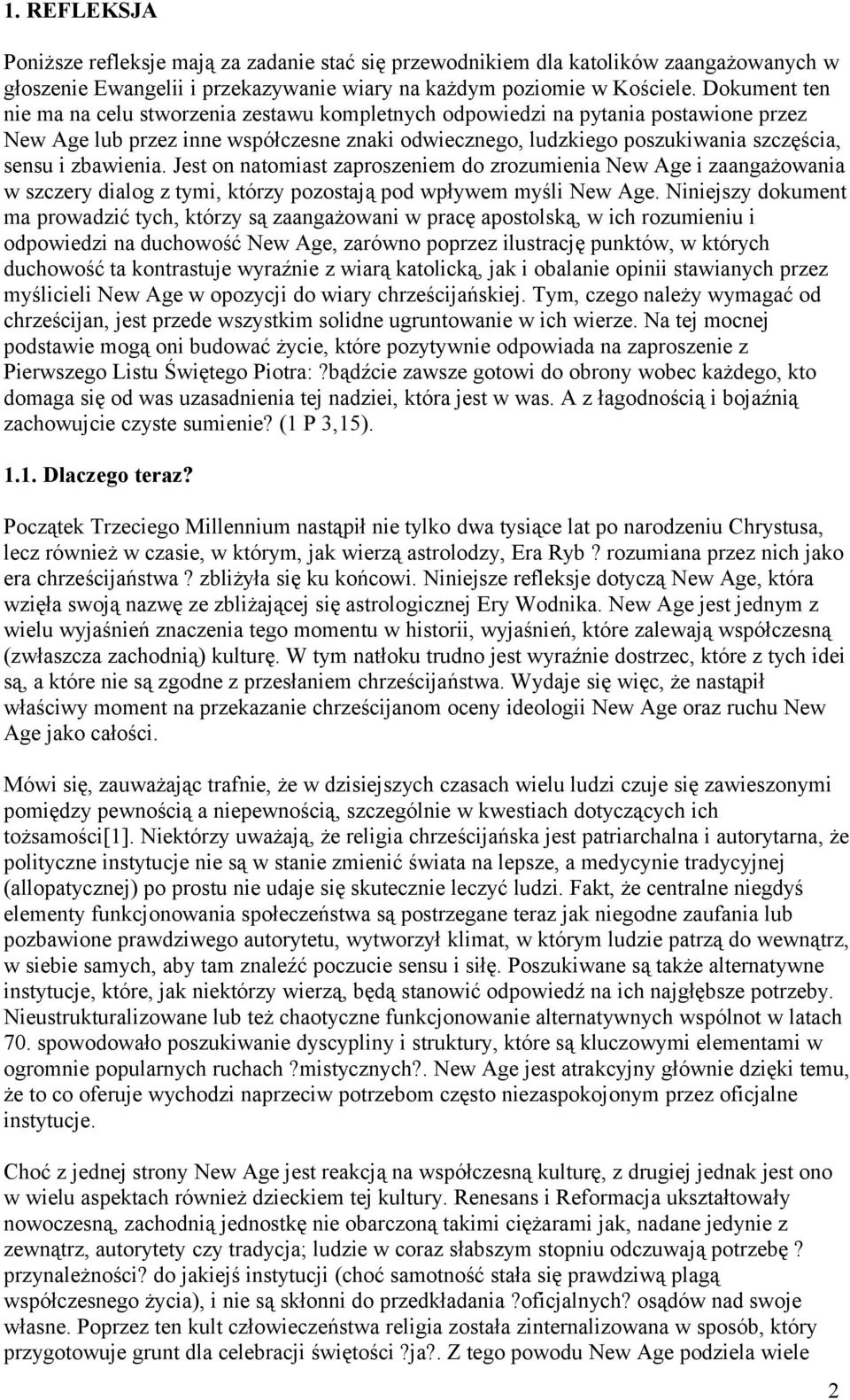 zbawienia. Jest on natomiast zaproszeniem do zrozumienia New Age i zaangażowania w szczery dialog z tymi, którzy pozostają pod wpływem myśli New Age.