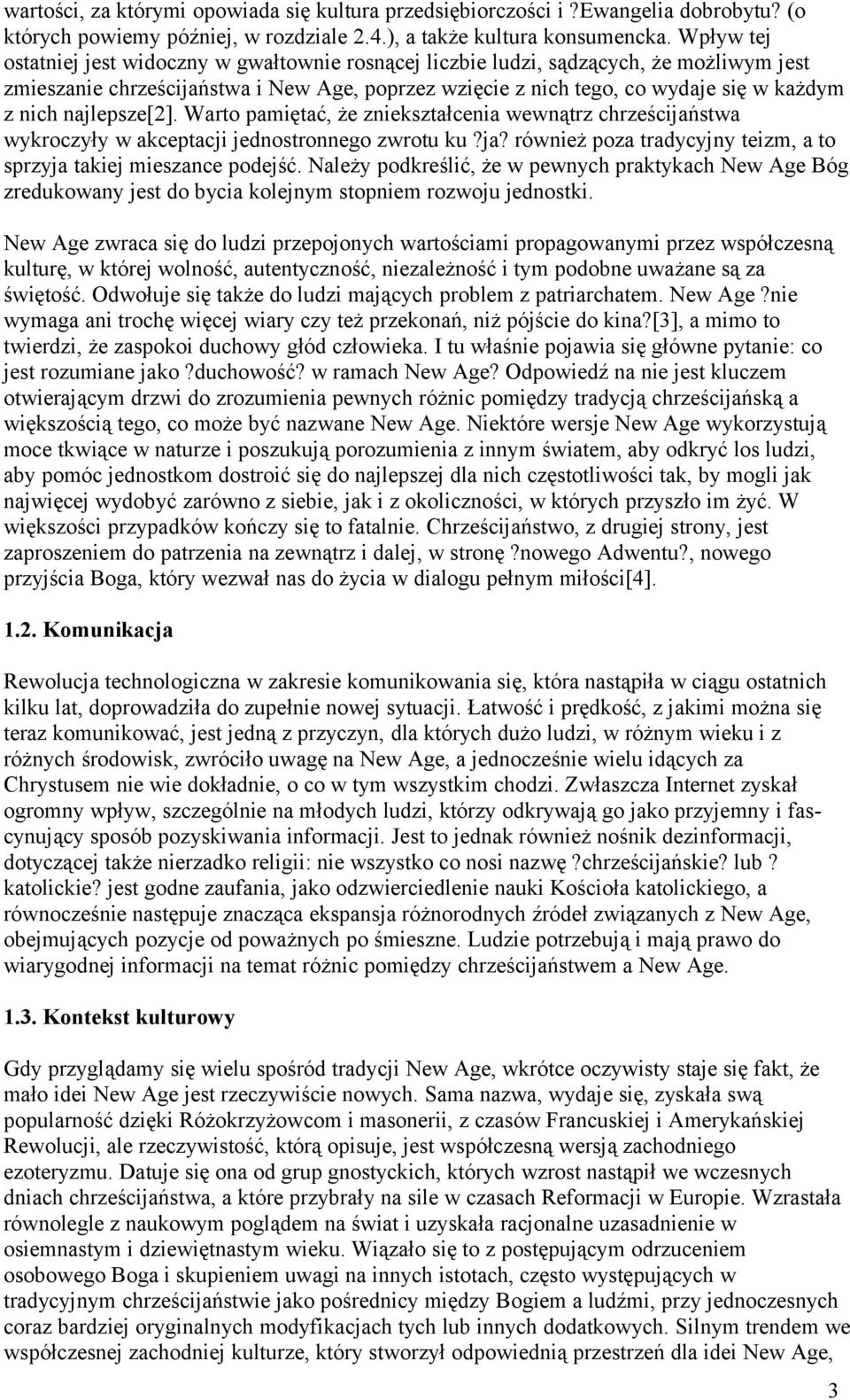 najlepsze[2]. Warto pamiętać, że zniekształcenia wewnątrz chrześcijaństwa wykroczyły w akceptacji jednostronnego zwrotu ku?ja? również poza tradycyjny teizm, a to sprzyja takiej mieszance podejść.