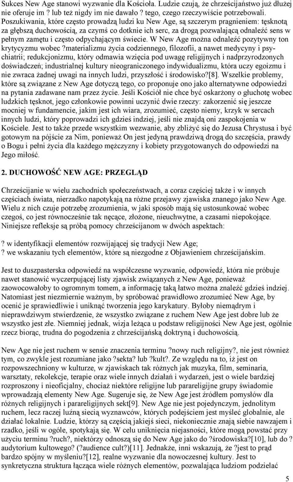 często odpychającym świecie. W New Age można odnaleźć pozytywny ton krytycyzmu wobec?