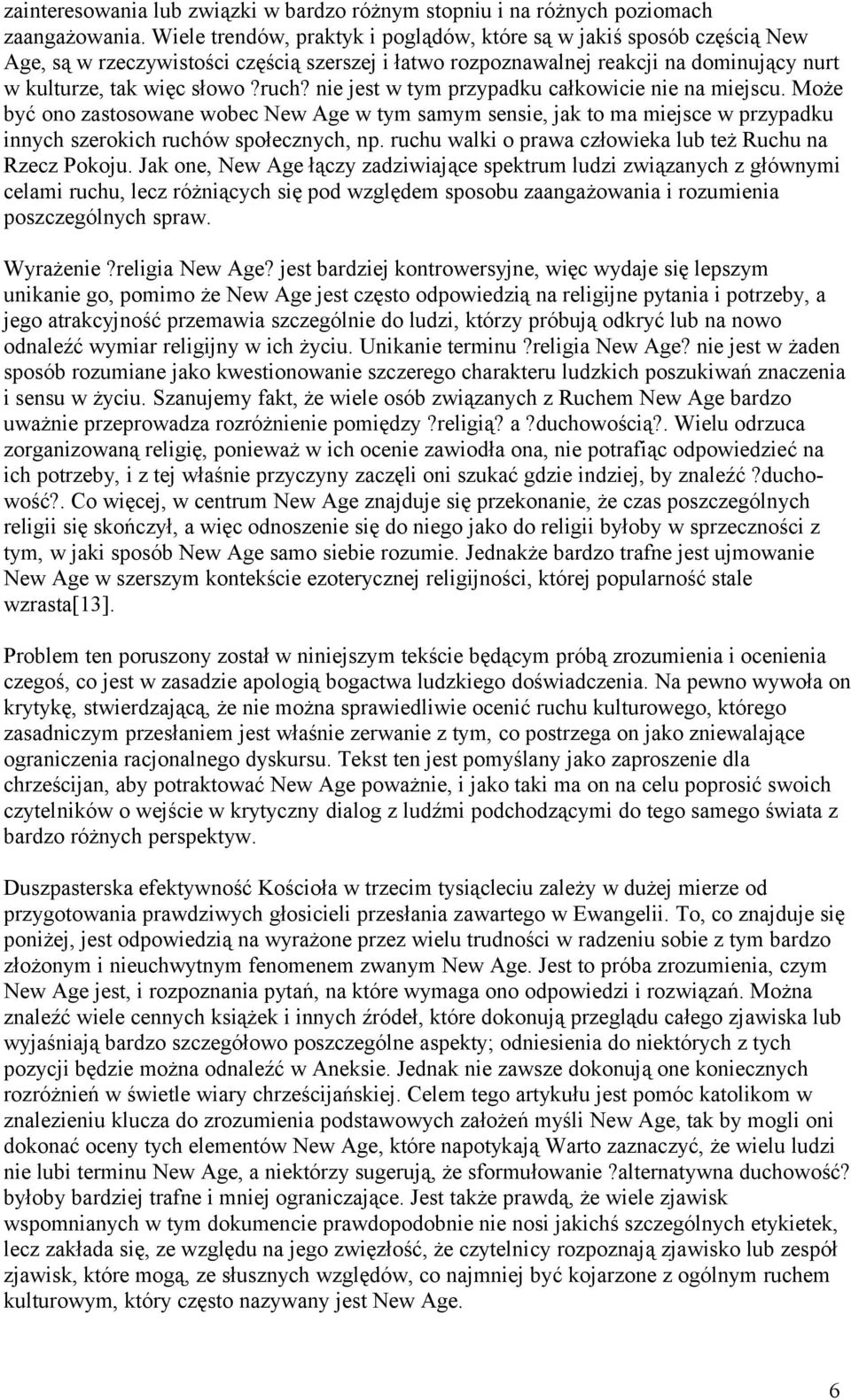 nie jest w tym przypadku całkowicie nie na miejscu. Może być ono zastosowane wobec New Age w tym samym sensie, jak to ma miejsce w przypadku innych szerokich ruchów społecznych, np.