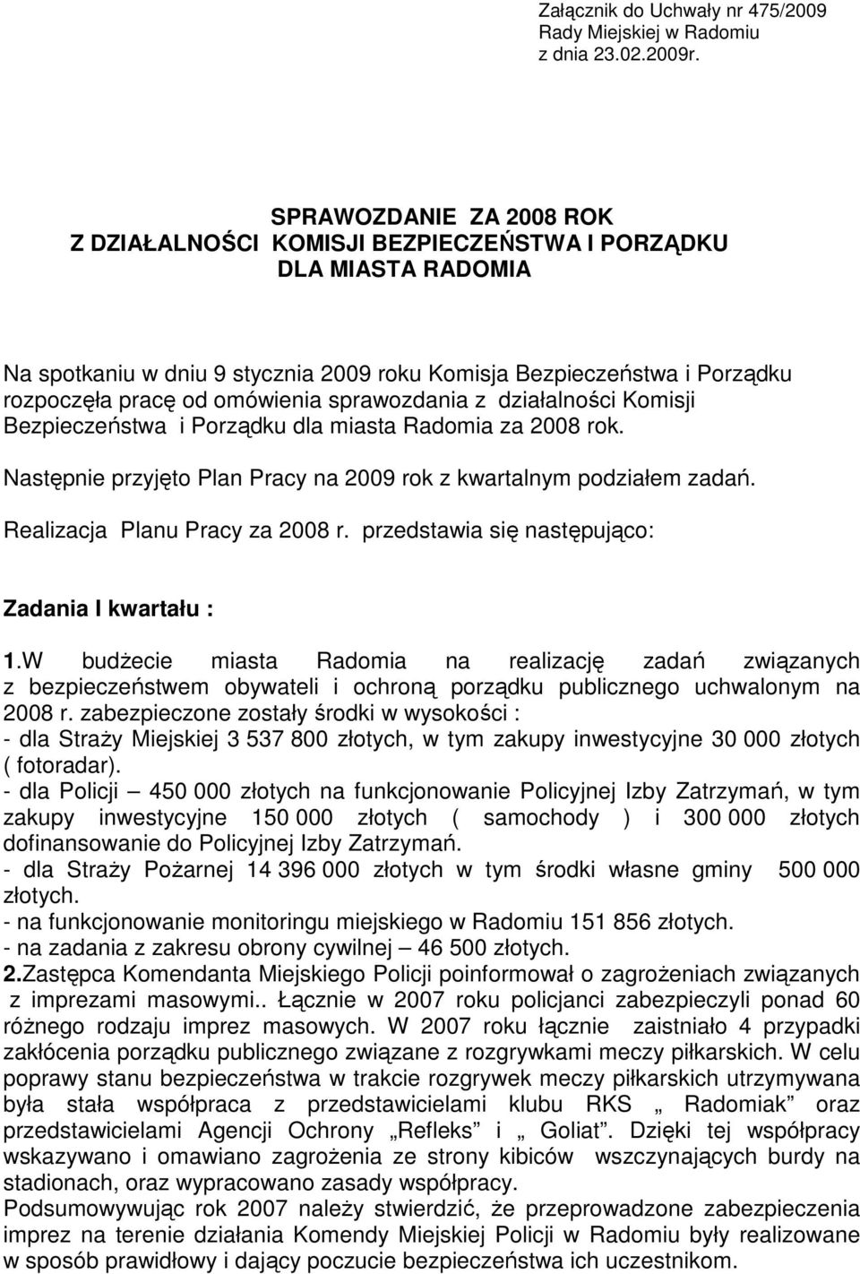 sprawozdania z działalności Komisji Bezpieczeństwa i Porządku dla miasta Radomia za 2008 rok. Następnie przyjęto Plan Pracy na 2009 rok z kwartalnym podziałem zadań. Realizacja Planu Pracy za 2008 r.