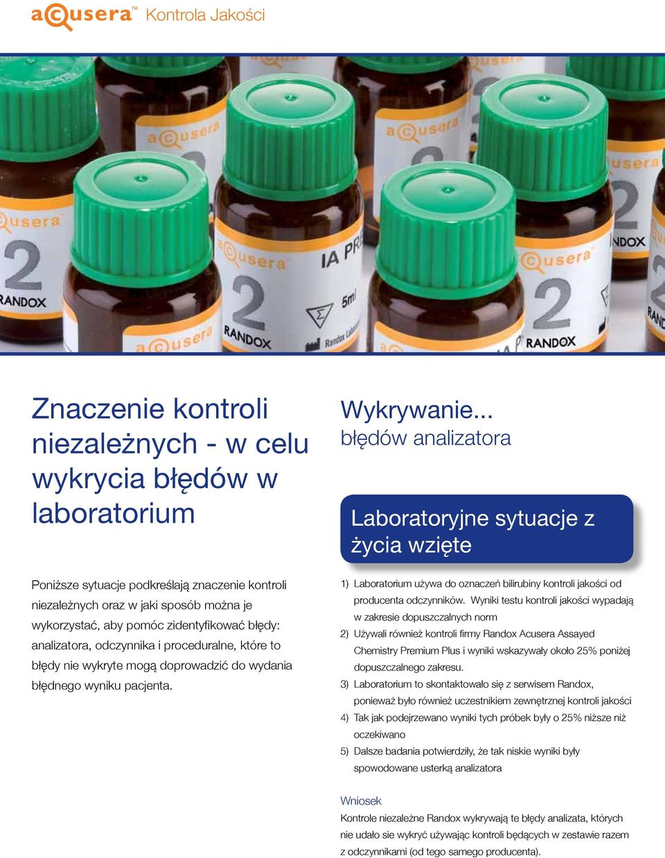 .. błędów analizatora Laboratoryjne sytuacje z życia wzięte 1) Laboratorium używa do oznaczeń bilirubiny kontroli jakości od producenta odczynników.