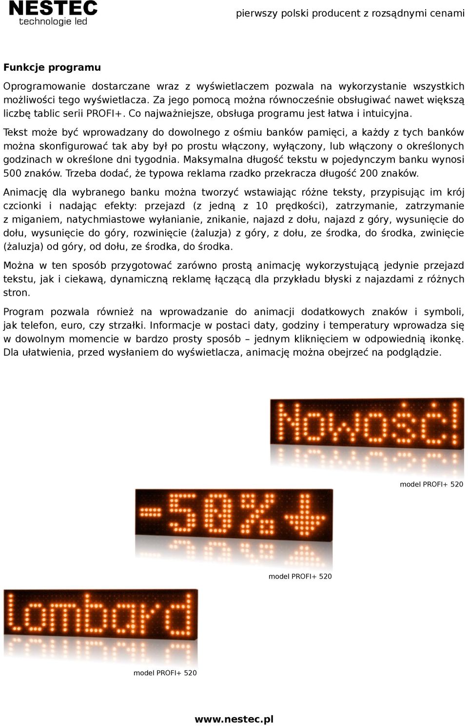 Tekst może być wprowadzany do dowolgo z ośmiu banków pamięci, a każdy z tych banków można skonfigurować tak aby był po prostu włączony, wyłączony, lub włączony o określonych godzinach w określo dni