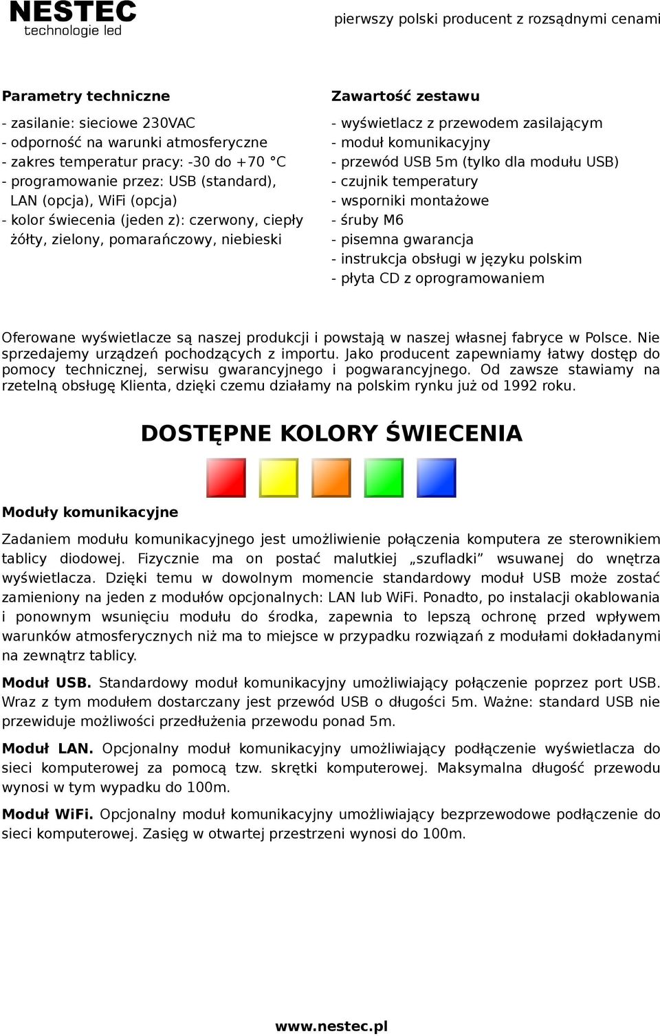 czujnik temperatury - wsporniki montażowe - śruby M6 - pisemna gwarancja - instrukcja obsługi w języku polskim - płyta CD z oprogramowaniem Oferowa wyświetlacze są naszej produkcji i powstają w