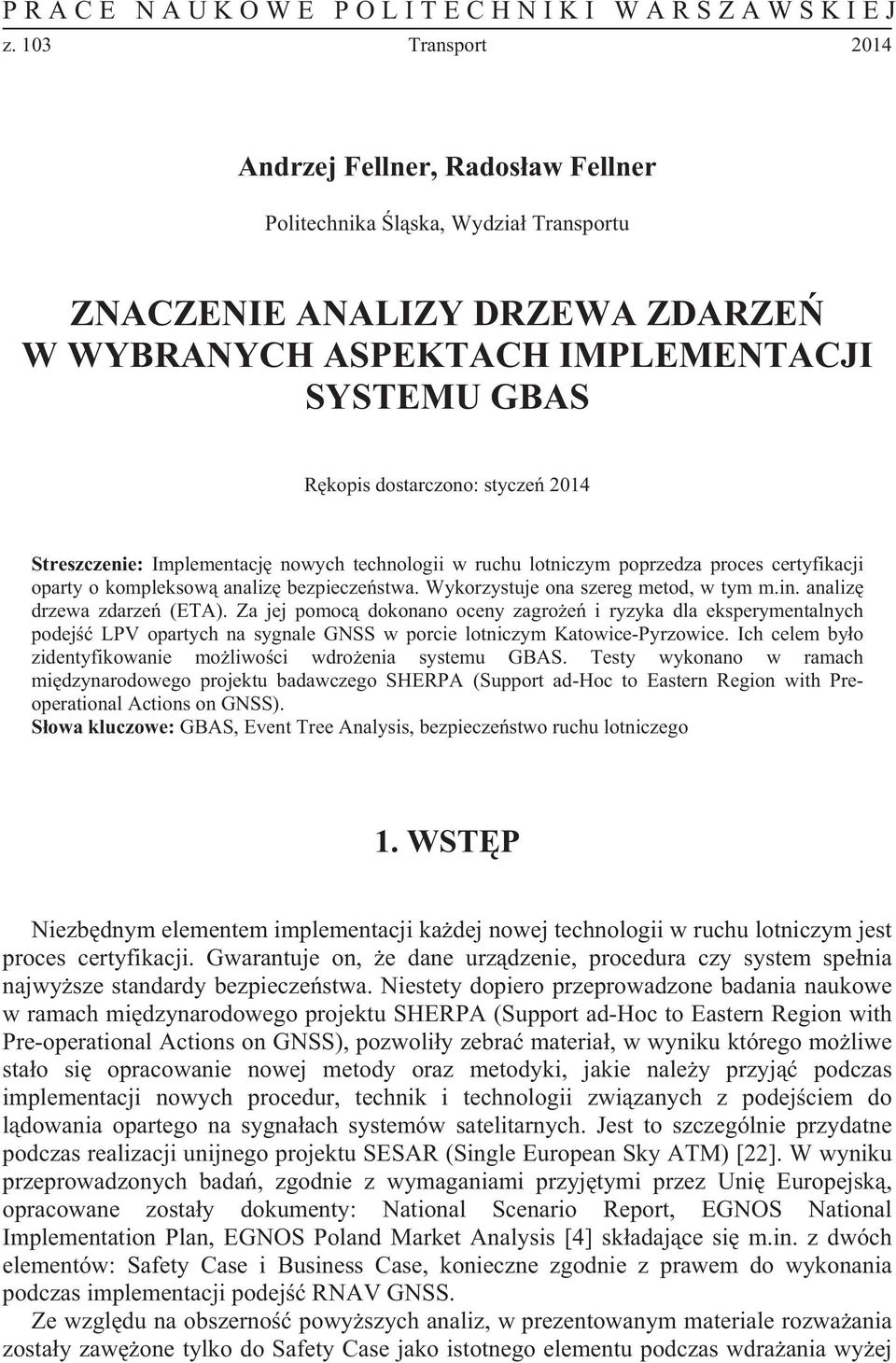 2014 Streszczenie: Implementacj nowych technologii w ruchu lotniczym poprzedza proces certyfikacji oparty o kompleksow analiz bezpieczestwa. Wykorzystuje ona szereg metod, w tym m.in.