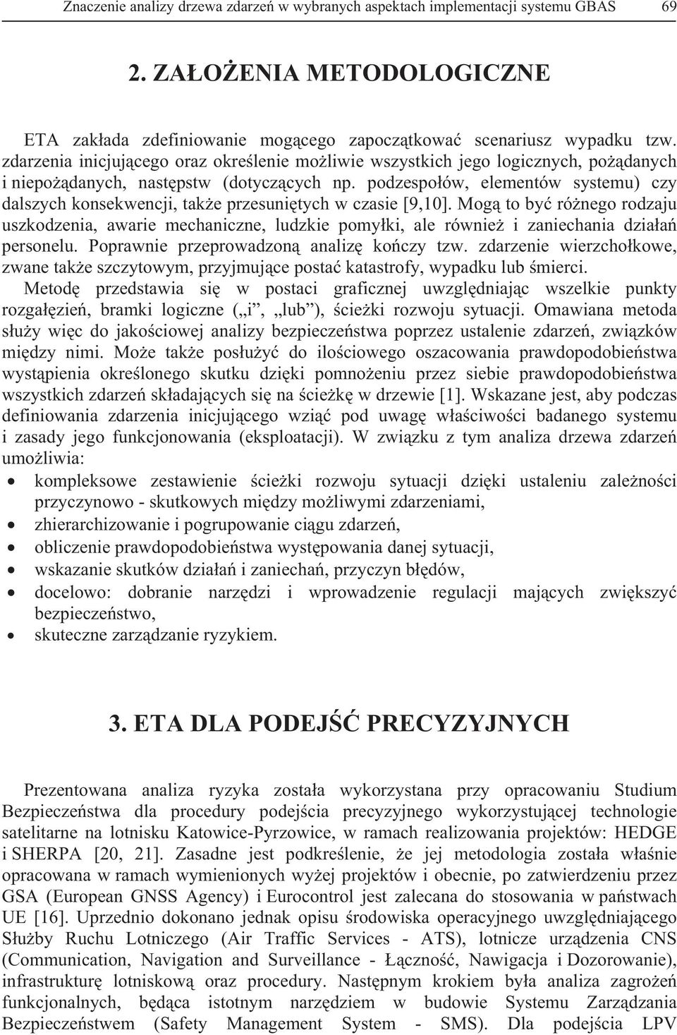 podzespoów, elementów systemu) czy dalszych konsekwencji, take przesunitych w czasie [9,10].