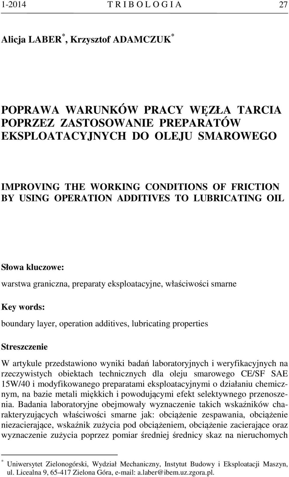 lubricating properties Streszczenie W artykule przedstawiono wyniki badań laboratoryjnych i weryfikacyjnych na rzeczywistych obiektach technicznych dla oleju smarowego CE/SF SAE 15W/40 i