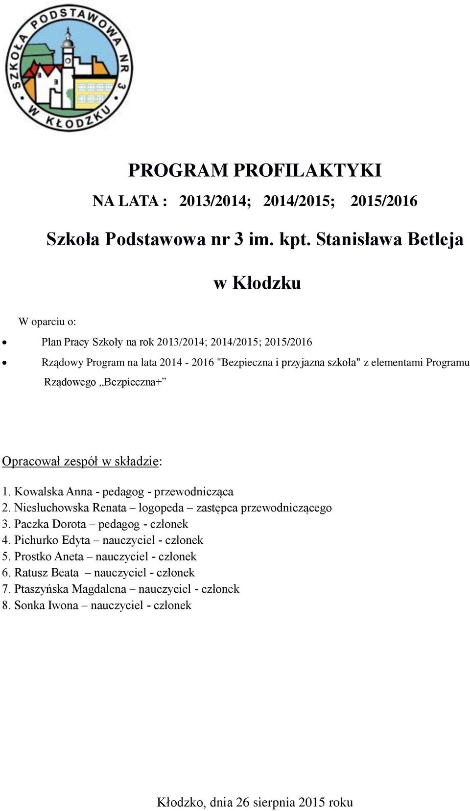 elementami Programu Rządowego Bezpieczna+ Opracował zespół w składzie: 1. Kowalska Anna - pedagog - przewodnicząca 2. Niesłuchowska Renata logopeda zastępca przewodniczącego 3.