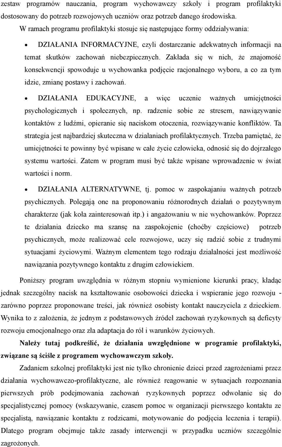Zakłada się w nich, że znajomość konsekwencji spowoduje u wychowanka podjęcie racjonalnego wyboru, a co za tym idzie, zmianę postawy i zachowań.