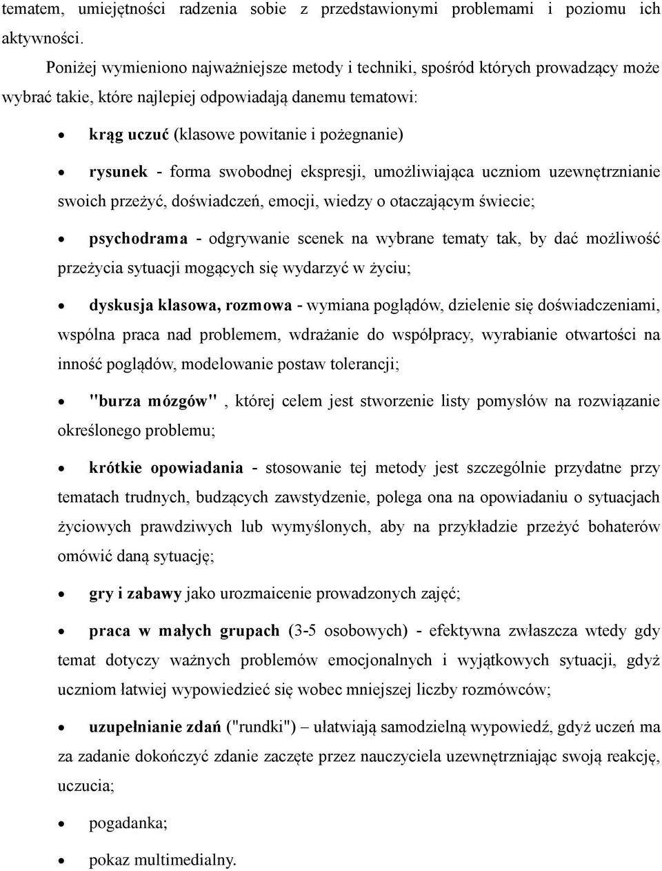 forma swobodnej ekspresji, umożliwiająca uczniom uzewnętrznianie swoich przeżyć, doświadczeń, emocji, wiedzy o otaczającym świecie; psychodrama - odgrywanie scenek na wybrane tematy tak, by dać