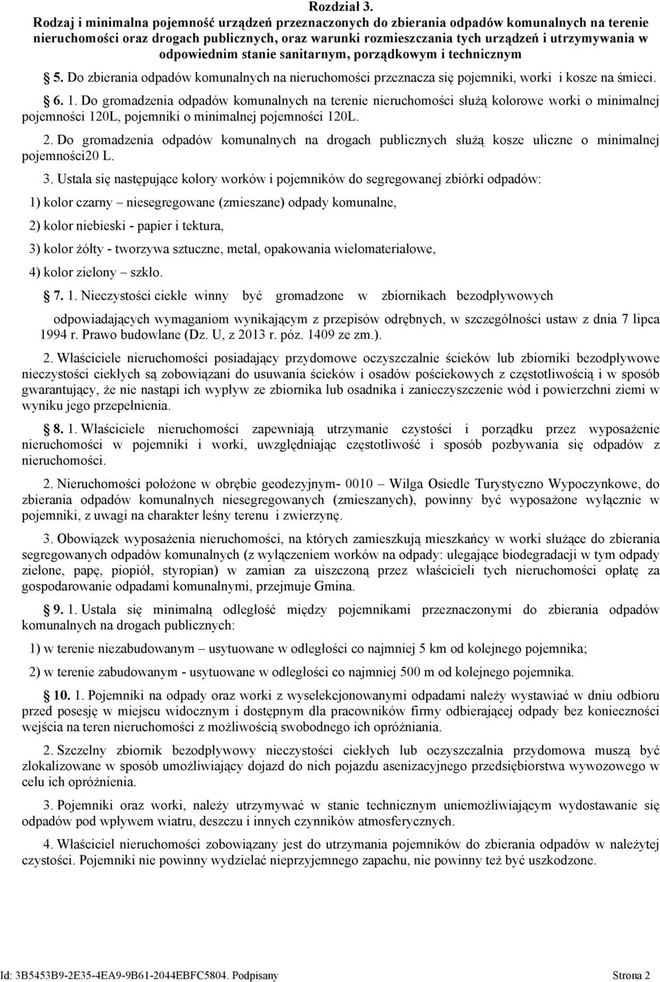 odpowiednim stanie sanitarnym, porządkowym i technicznym 5. Do zbierania odpadów komunalnych na nieruchomości przeznacza się pojemniki, worki i kosze na śmieci. 6. 1.