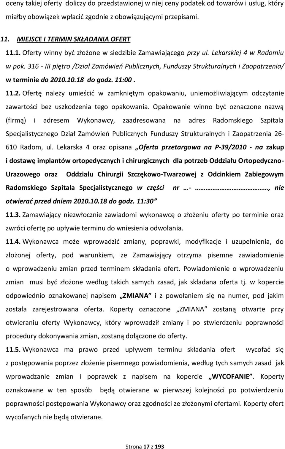 316 - III piętro /Dział Zamówieo Publicznych, Funduszy Strukturalnych i Zaopatrzenia/ w terminie do 20
