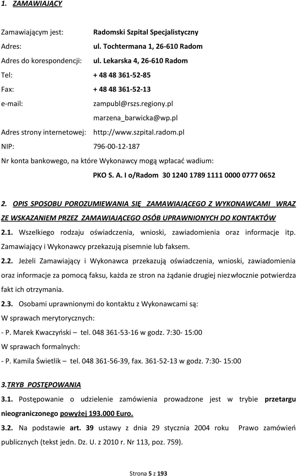 pl NIP: 796-00-12-187 Nr konta bankowego, na które Wykonawcy mogą wpłacad wadium: PKO S. A. I o/radom 30 1240 1789 1111 0000 0777 0652 2.