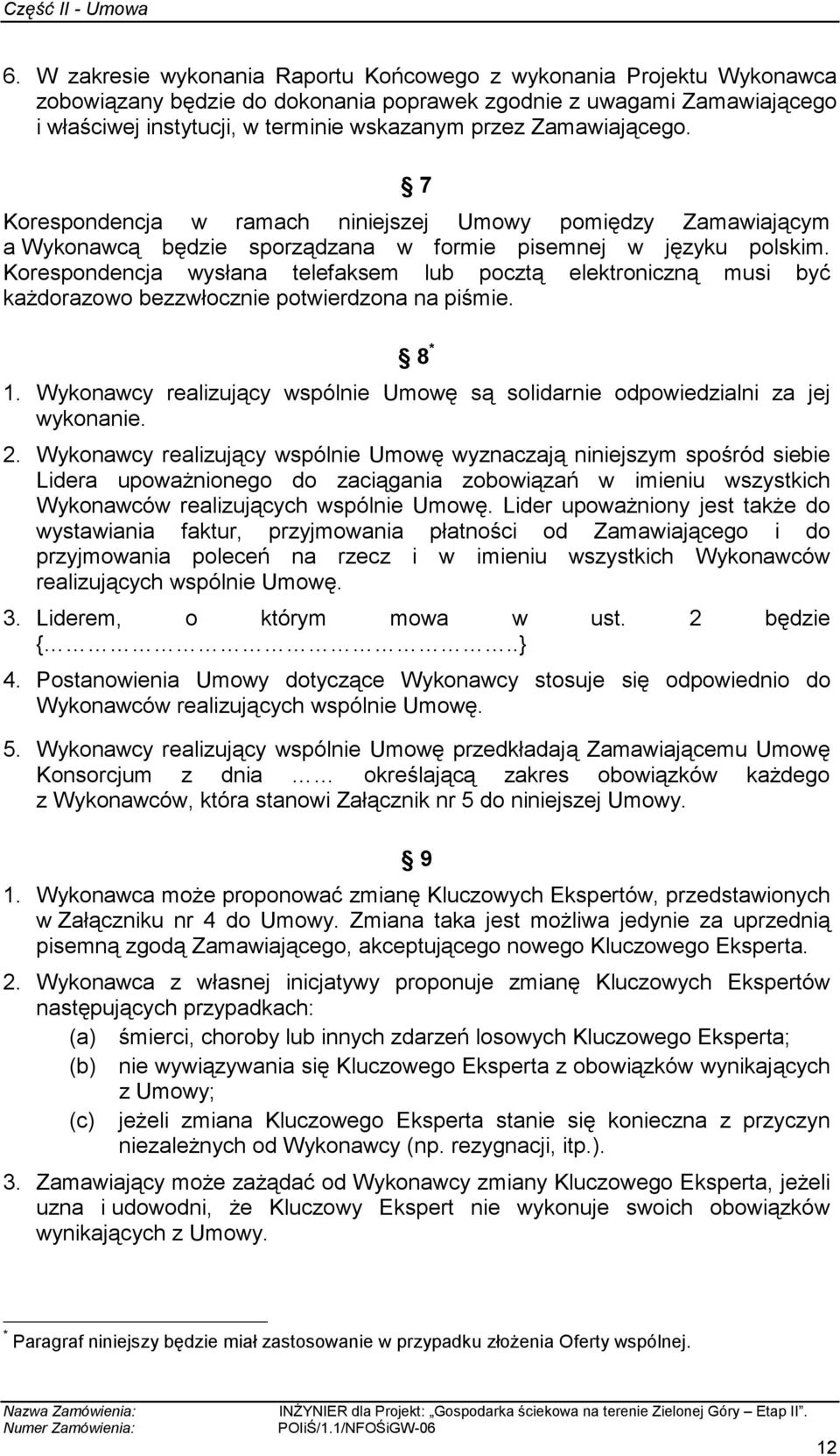 Korespondencja wysłana telefaksem lub pocztą elektroniczną musi być kaŝdorazowo bezzwłocznie potwierdzona na piśmie. 8 * 1.