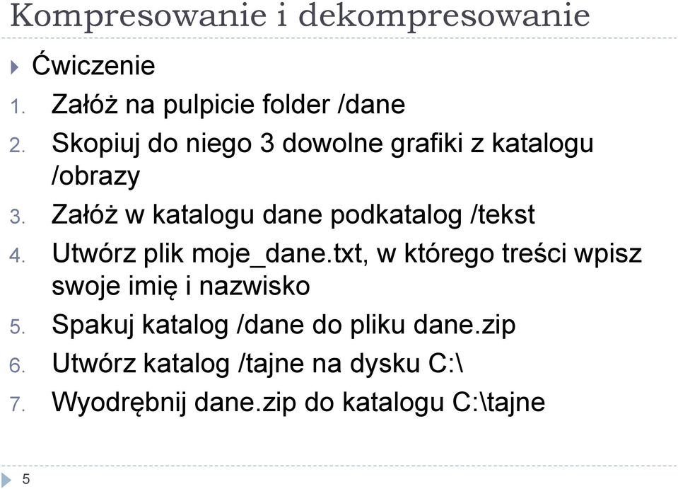 Załóż w katalogu dane podkatalog /tekst 4. Utwórz plik moje_dane.