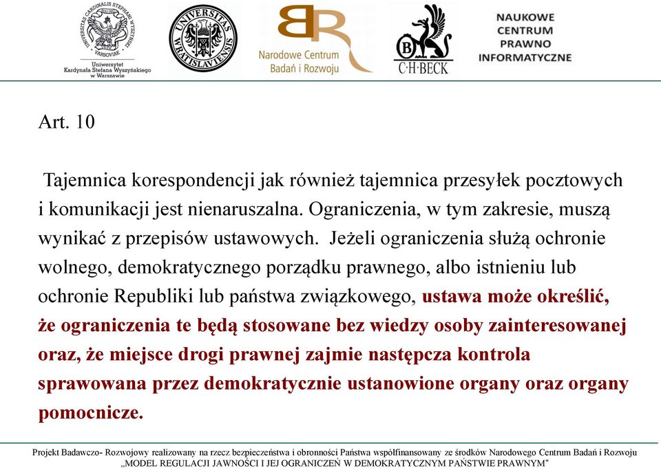 Jeżeli ograniczenia służą ochronie wolnego, demokratycznego porządku prawnego, albo istnieniu lub ochronie Republiki lub państwa