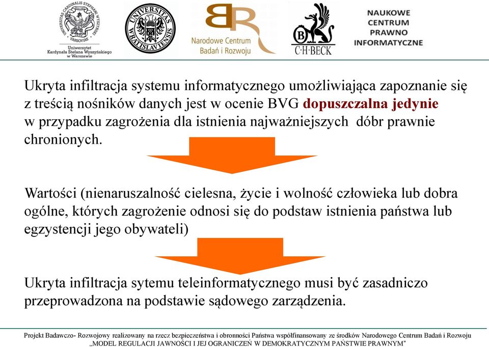 Wartości (nienaruszalność cielesna, życie i wolność człowieka lub dobra ogólne, których zagrożenie odnosi się do podstaw