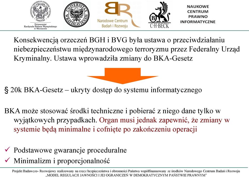 Ustawa wprowadziła zmiany do BKA-Gesetz 20k BKA-Gesetz ukryty dostęp do systemu informatycznego BKA może stosować środki