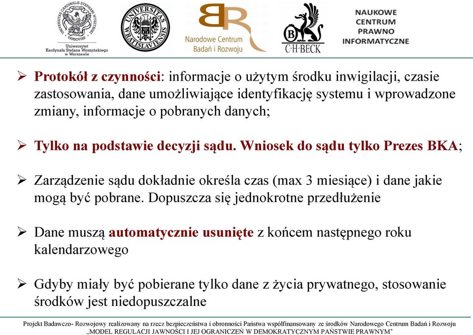 Wniosek do sądu tylko Prezes BKA; Zarządzenie sądu dokładnie określa czas (max 3 miesiące) i dane jakie mogą być pobrane.