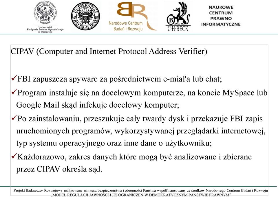 przeszukuje cały twardy dysk i przekazuje FBI zapis uruchomionych programów, wykorzystywanej przeglądarki internetowej, typ