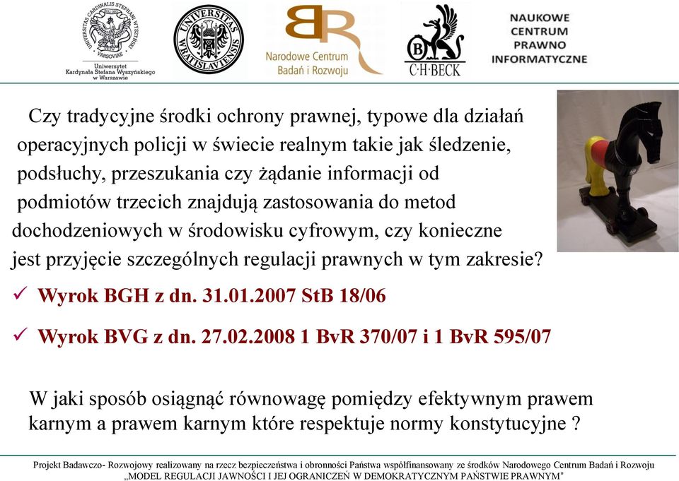 konieczne jest przyjęcie szczególnych regulacji prawnych w tym zakresie? Wyrok BGH z dn. 31.01.2007 StB 18/06 Wyrok BVG z dn. 27.02.