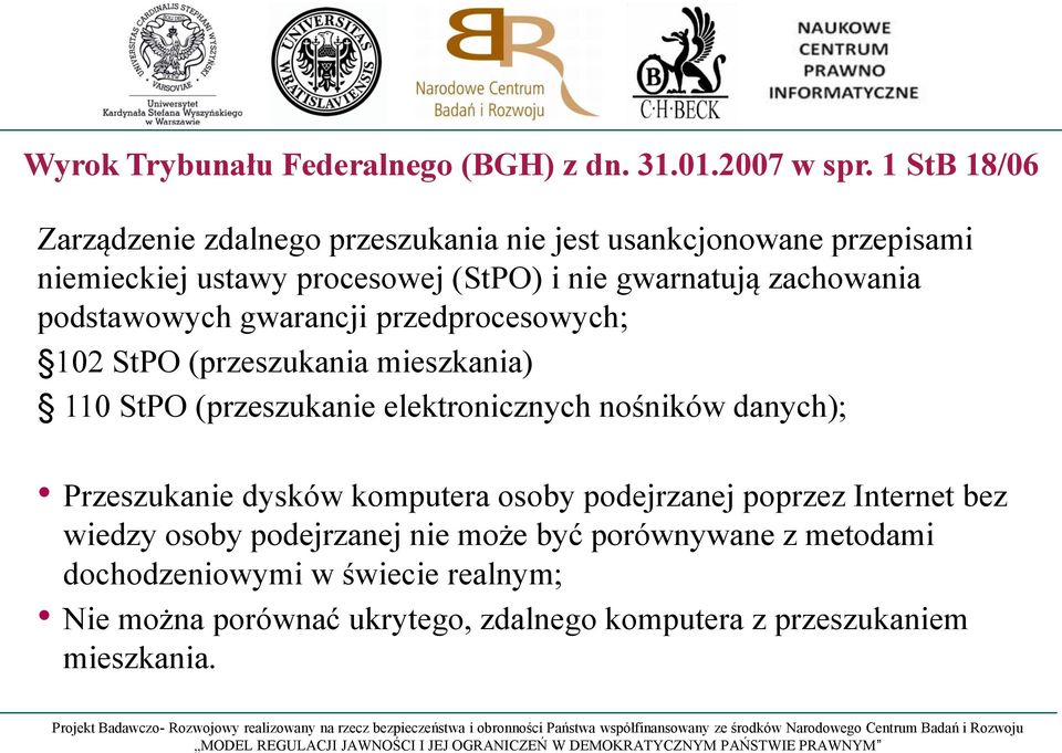 zachowania podstawowych gwarancji przedprocesowych; 102 StPO (przeszukania mieszkania) 110 StPO (przeszukanie elektronicznych nośników danych);