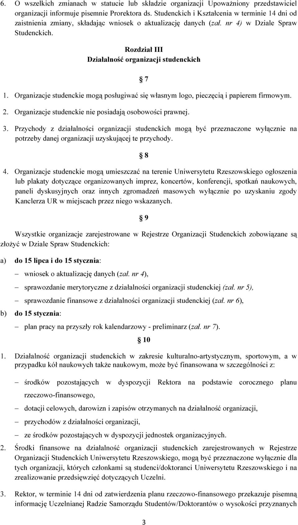 Organizacje studenckie mogą posługiwać się własnym logo, pieczęcią i papierem firmowym. 2. Organizacje studenckie nie posiadają osobowości prawnej. 3.