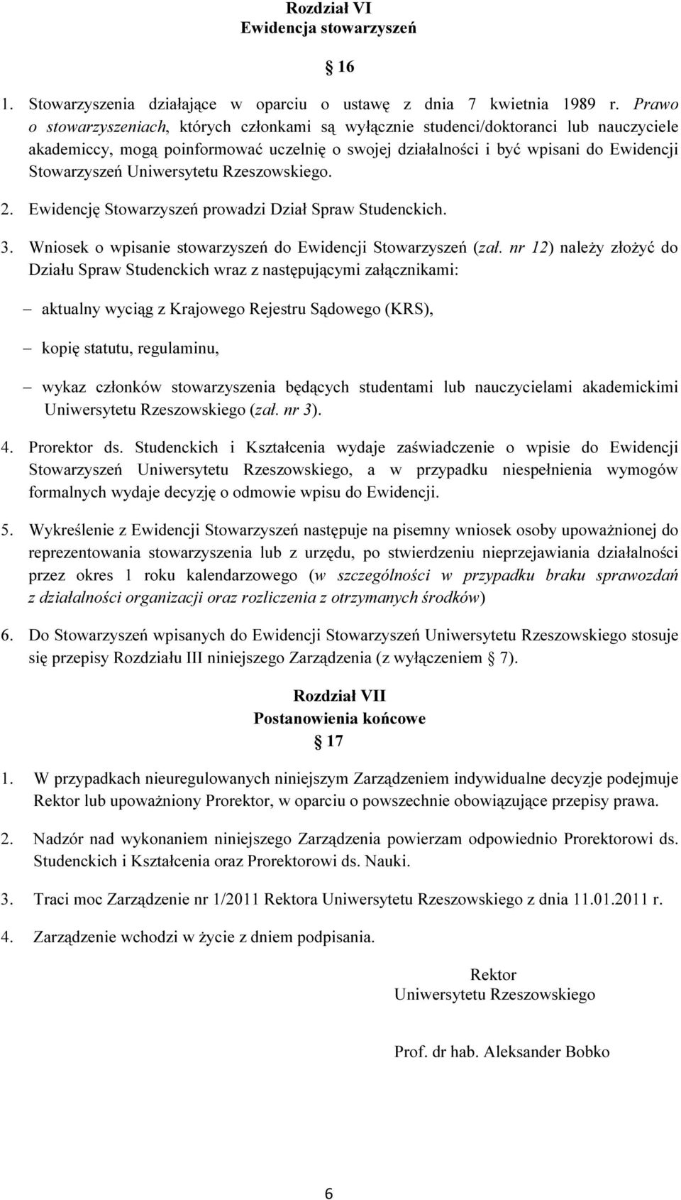 Uniwersytetu Rzeszowskiego. 2. Ewidencję Stowarzyszeń prowadzi Dział Spraw Studenckich. 3. Wniosek o wpisanie stowarzyszeń do Ewidencji Stowarzyszeń (zał.