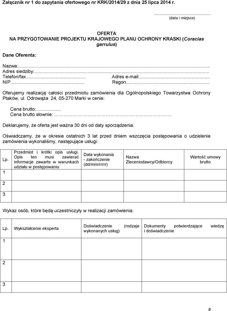 .. Oferujemy realizację całości przedmiotu zamówienia dla Ogólnopolskiego Towarzystwa Ochrony Ptaków, ul. Odrowąża 24, 05-270 Marki w cenie: Cena brutto:.