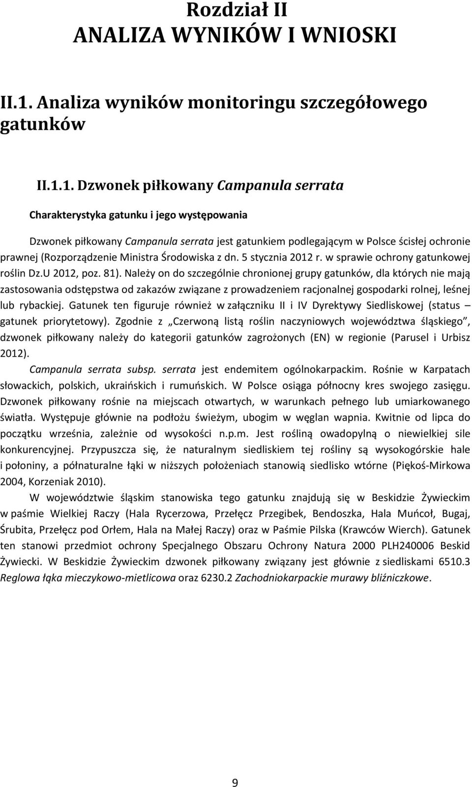 1. Dzwonek piłkowany Campanula serrata Charakterystyka gatunku i jego występowania Dzwonek piłkowany Campanula serrata jest gatunkiem podlegającym w Polsce ścisłej ochronie prawnej (Rozporządzenie