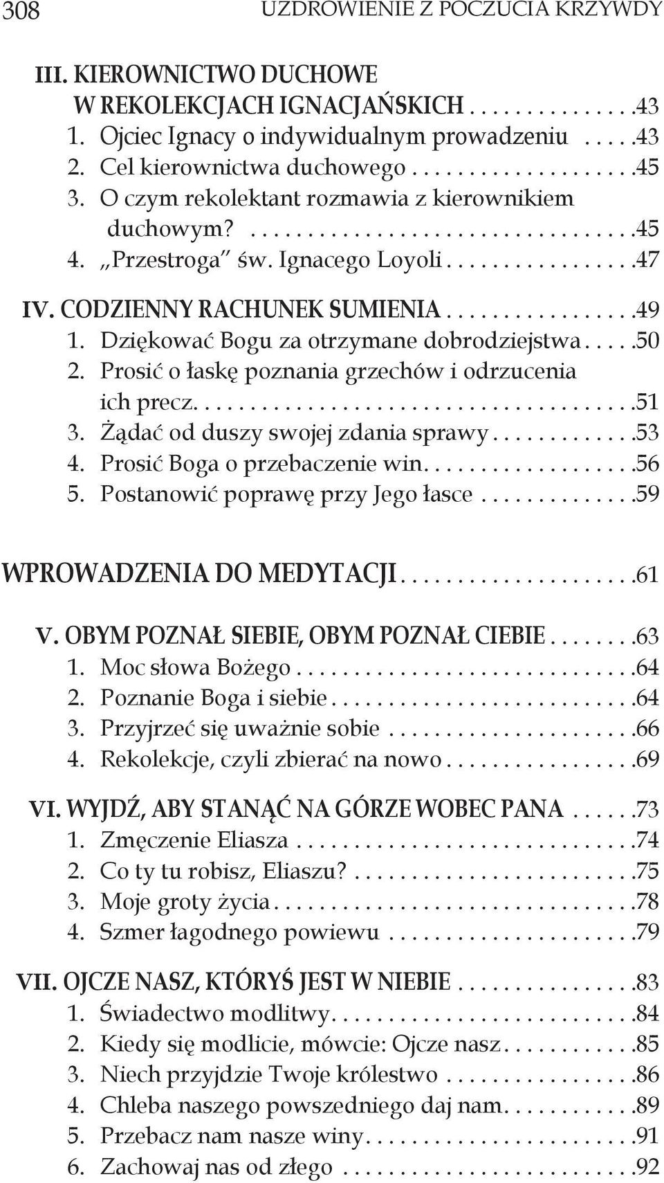 Prosić o łaskę poznania grzechów i odrzucenia ich precz....51 3. Żądać od duszy swojej zdania sprawy...53 4. Prosić Boga o przebaczenie win....56 5. Postanowić poprawę przy Jego łasce.