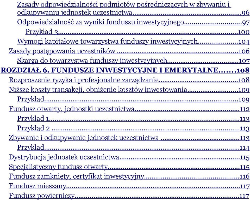 FUNDUSZE INWESTYCYJNE I EMERYTALNE...108 Rozproszenie ryzyka i profesjonalne zarządzanie...108 Niższe koszty transakcji, obniżenie kosztów inwestowania...109 Przykład.