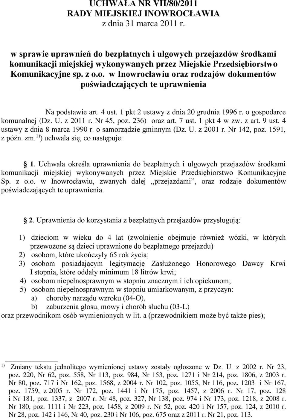 4 ust. 1 pkt 2 ustawy z dnia 20 grudnia 1996 r. o gospodarce komunalnej (Dz. U. z 2011 r. Nr 45, poz. 236) oraz art. 7 ust. 1 pkt 4 w zw. z art. 9 ust. 4 ustawy z dnia 8 marca 1990 r.