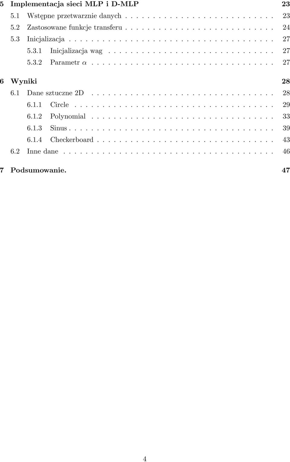 1 Dane sztuczne 2D................................. 28 6.1.1 Circle.................................... 29 6.1.2 Polynomial................................. 33 6.1.3 Sinus.