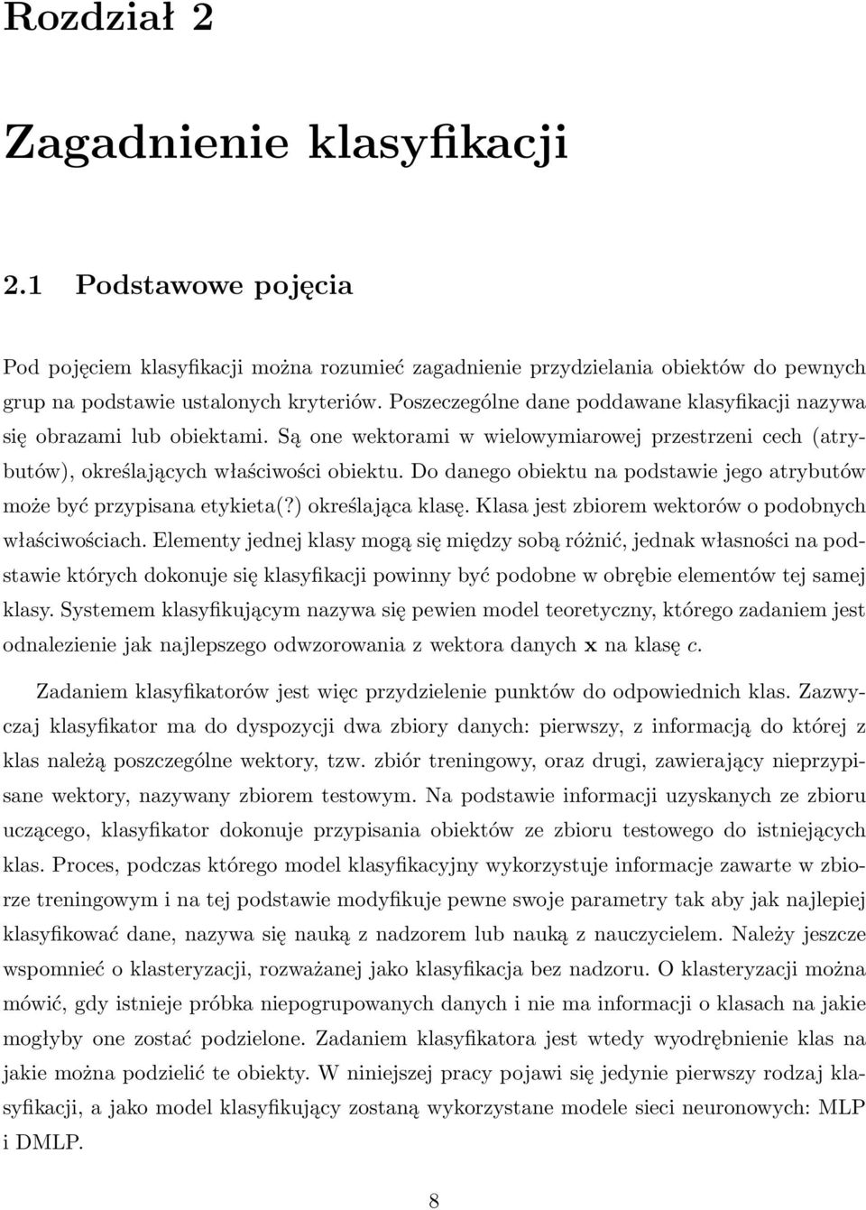 Do danego obiektu na podstawie jego atrybutów może być przypisana etykieta(?) określająca klasę. Klasa jest zbiorem wektorów o podobnych właściwościach.