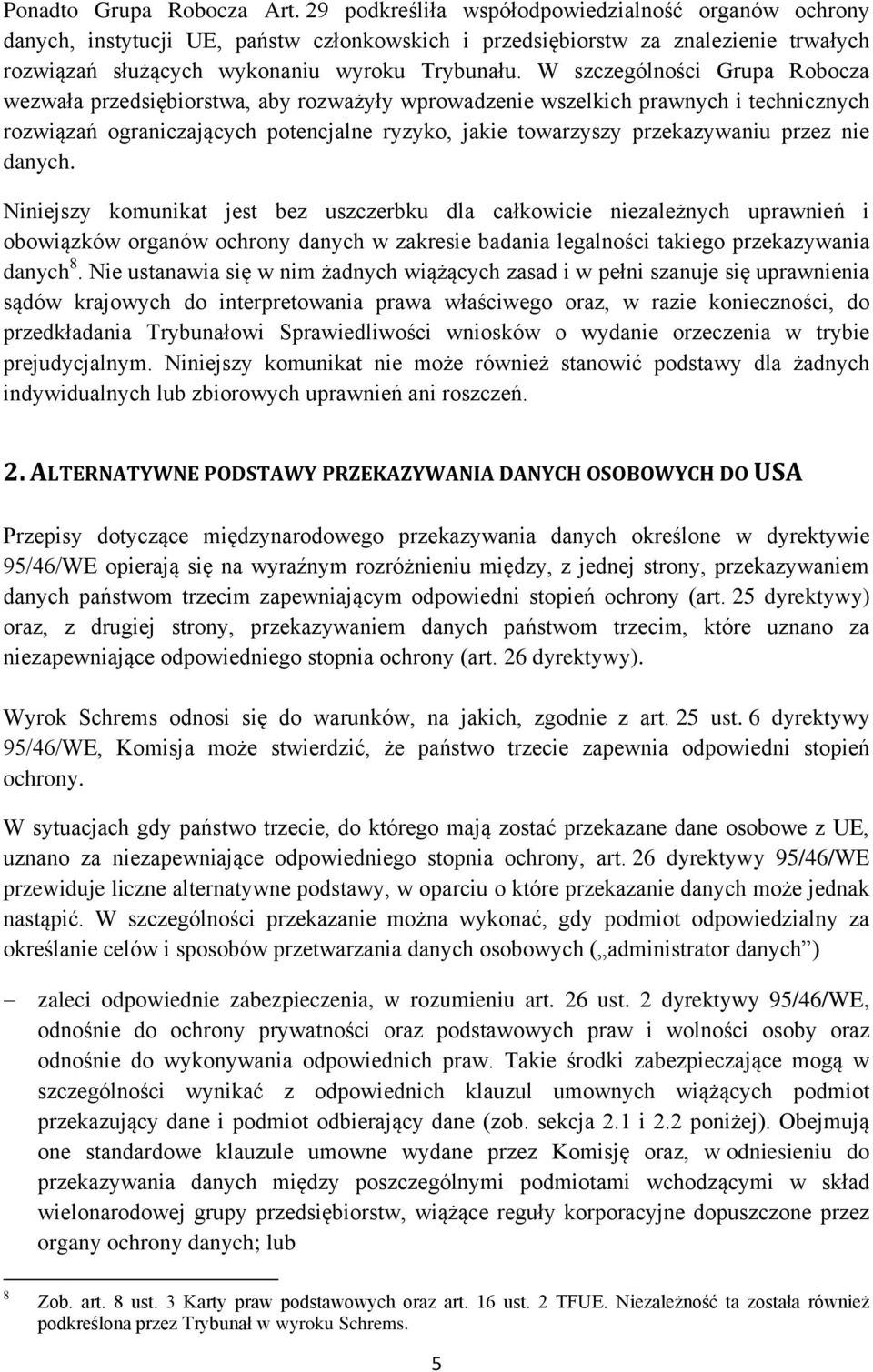 W szczególności Grupa Robocza wezwała przedsiębiorstwa, aby rozważyły wprowadzenie wszelkich prawnych i technicznych rozwiązań ograniczających potencjalne ryzyko, jakie towarzyszy przekazywaniu przez