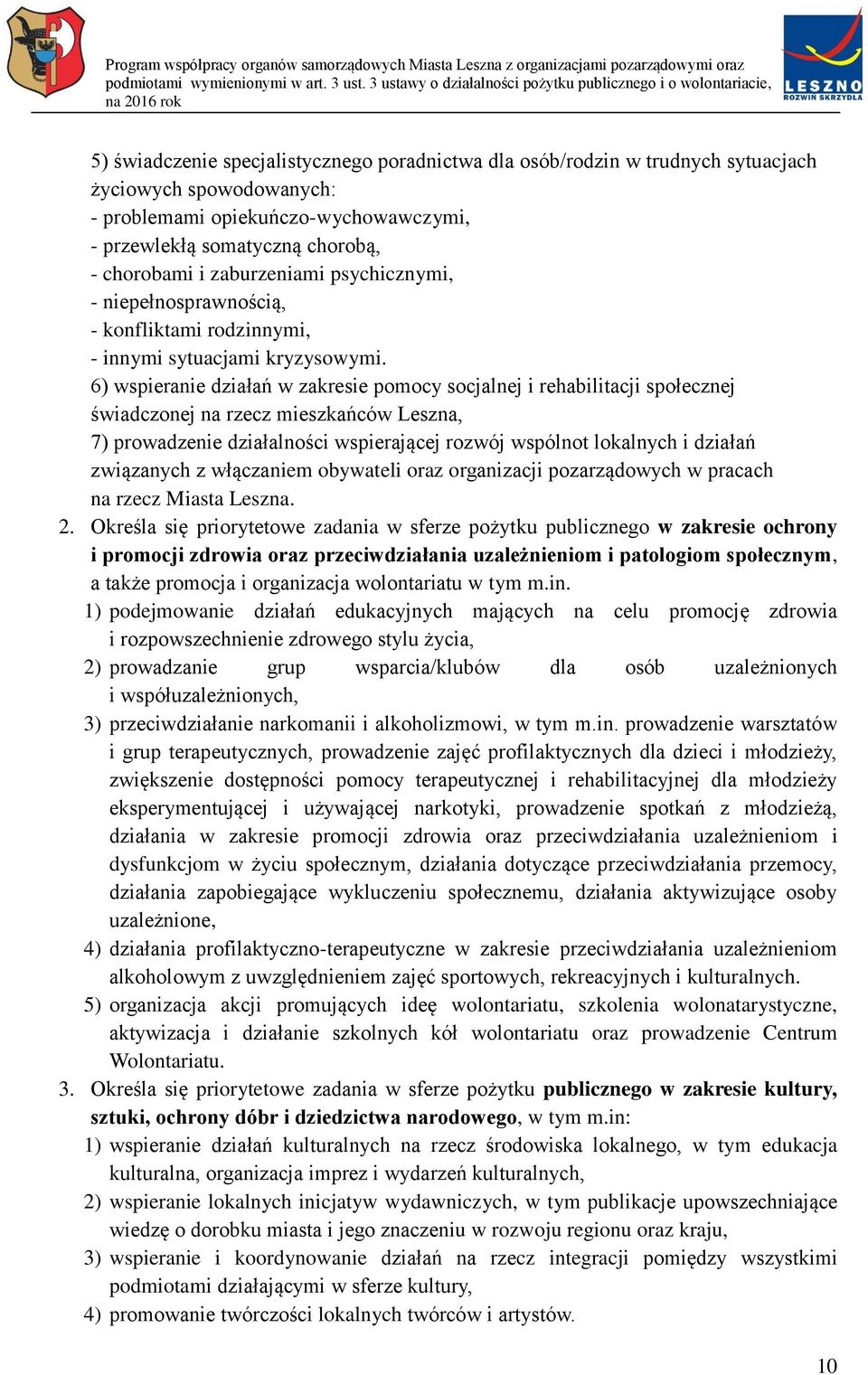 6) wspieranie działań w zakresie pomocy socjalnej i rehabilitacji społecznej świadczonej na rzecz mieszkańców Leszna, 7) prowadzenie działalności wspierającej rozwój wspólnot lokalnych i działań