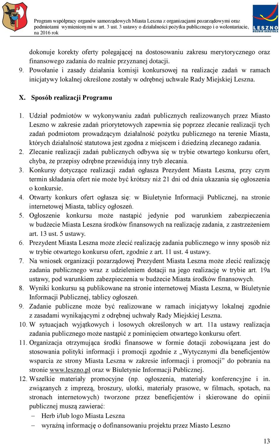 Udział podmiotów w wykonywaniu zadań publicznych realizowanych przez Miasto Leszno w zakresie zadań priorytetowych zapewnia się poprzez zlecanie realizacji tych zadań podmiotom prowadzącym