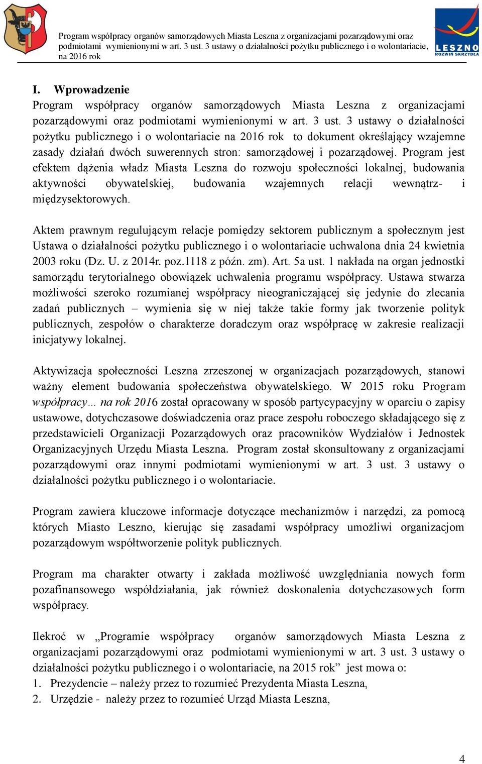 Program jest efektem dążenia władz Miasta Leszna do rozwoju społeczności lokalnej, budowania aktywności obywatelskiej, budowania wzajemnych relacji wewnątrz- i międzysektorowych.